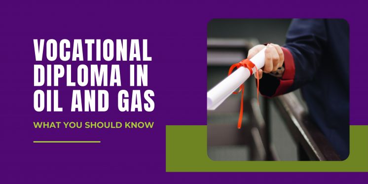Vocational Diploma in Oil and Gas: What You Should Know